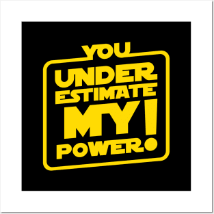 You Underestimate My Power Posters and Art